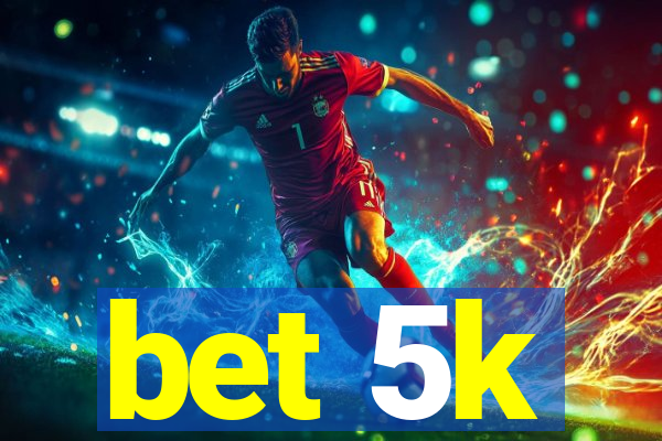 bet 5k